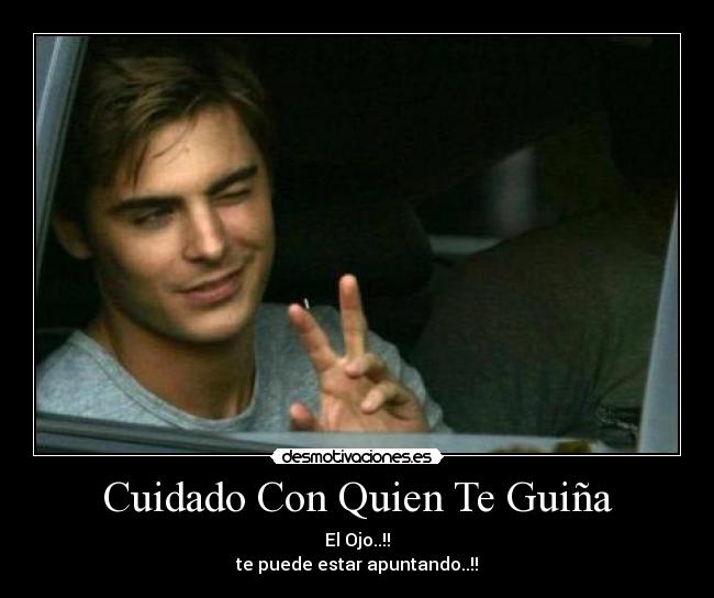 Cuidado Con Quien Te Guiña - El Ojo..!!
te puede estar apuntando..!!