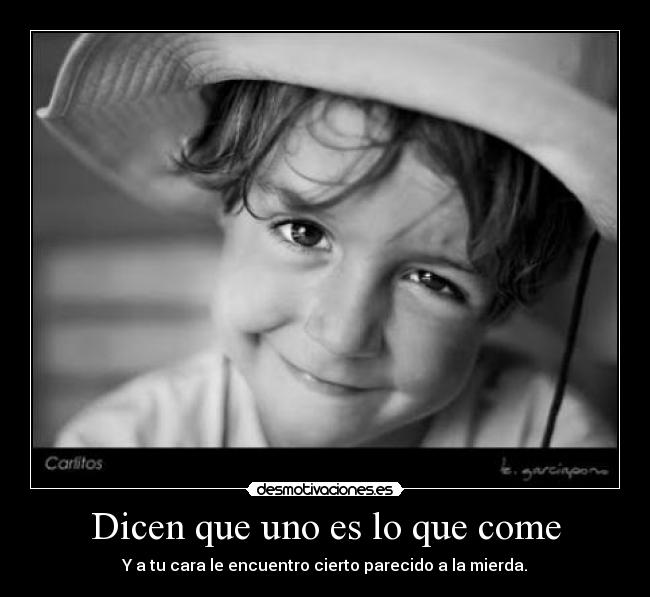 Dicen que uno es lo que come -