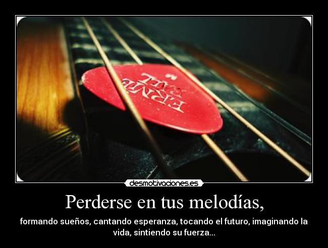 Perderse en tus melodías, - 