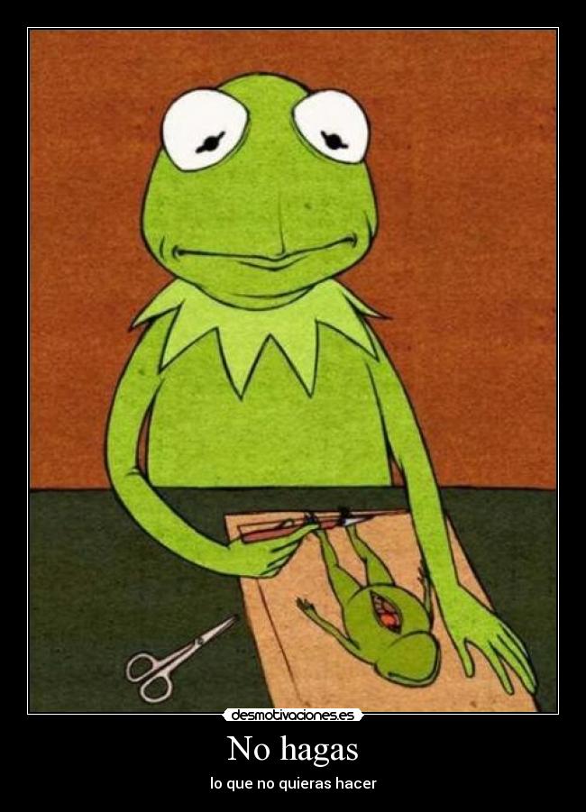 No hagas - lo que no quieras hacer