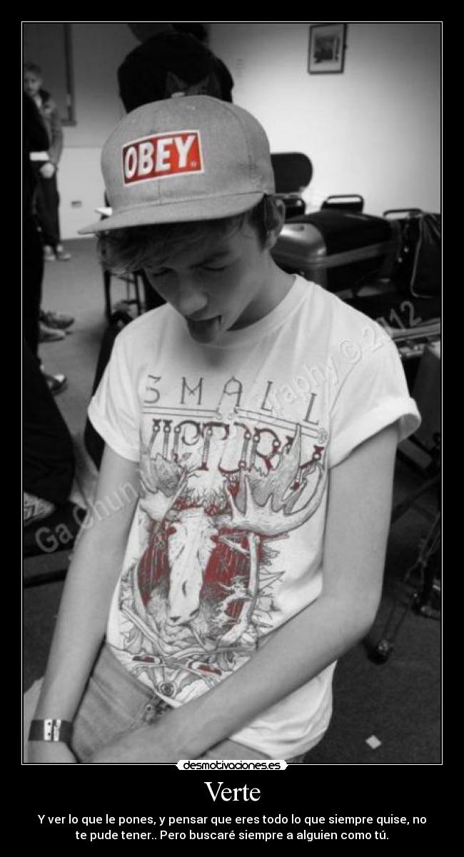 Verte - Y ver lo que le pones, y pensar que eres todo lo que siempre quise, no
te pude tener.. Pero buscaré siempre a alguien como tú.