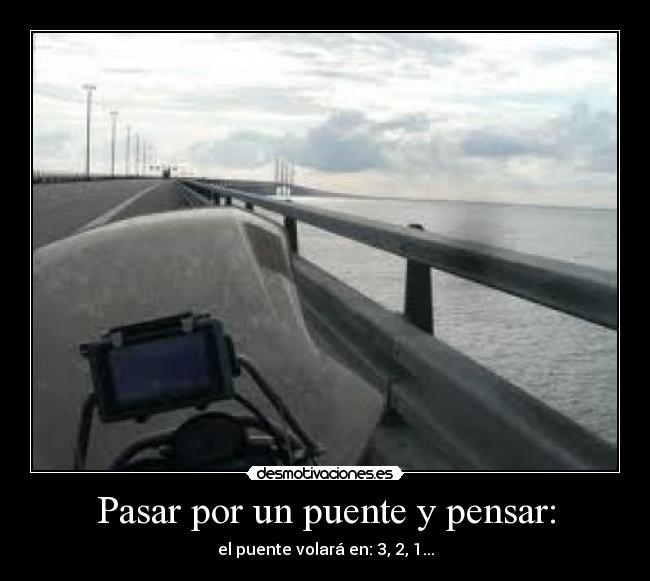Pasar por un puente y pensar: - 