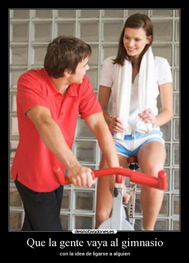 Que la gente vaya al gimnasio - con la idea de ligarse a alguien