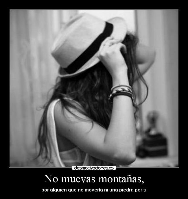 No muevas montañas, -