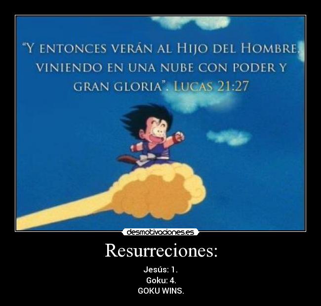Resurreciones: - Jesús: 1.
Goku: 4.
GOKU WINS.
