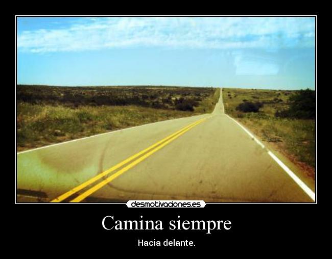 Camina siempre - Hacia delante.