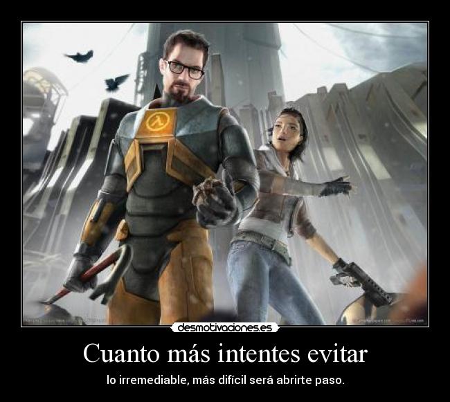 Cuanto más intentes evitar -