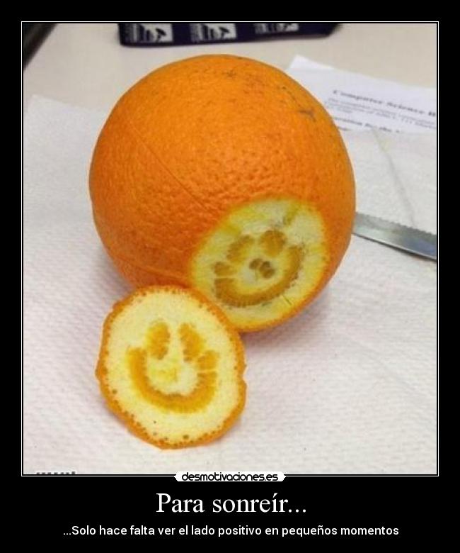 Para sonreír... - ...Solo hace falta ver el lado positivo en pequeños momentos