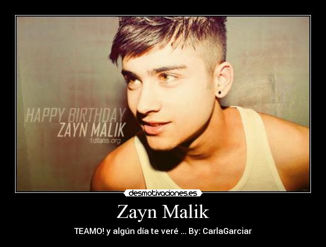 Zayn Malik - TEAMO! y algún día te veré ... By: CarlaGarciar