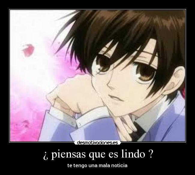 ¿ piensas que es lindo ? - te tengo una mala noticia