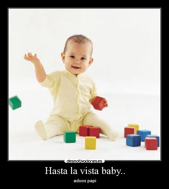 Hasta la vista baby.. - 
