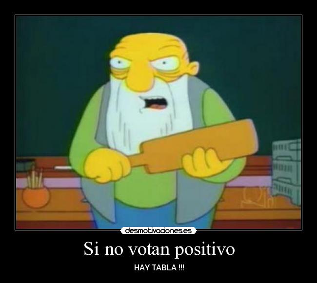 Si no votan positivo - HAY TABLA !!!
