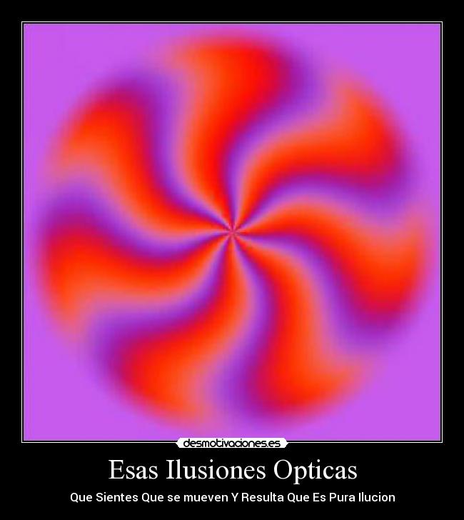 Esas Ilusiones Opticas - Que Sientes Que se mueven Y Resulta Que Es Pura Ilucion