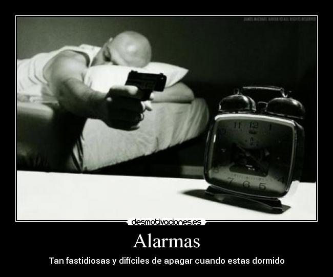 Alarmas - Tan fastidiosas y difíciles de apagar cuando estas dormido