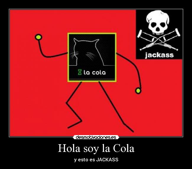 carteles jackass cola otakushinigami desmotivaciones