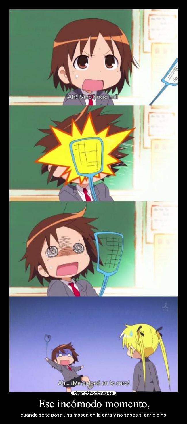 Ese incómodo momento, -