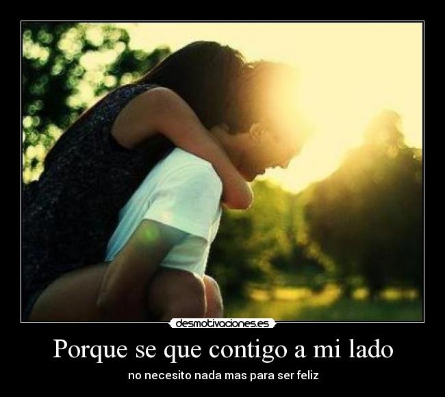 Porque se que contigo a mi lado -