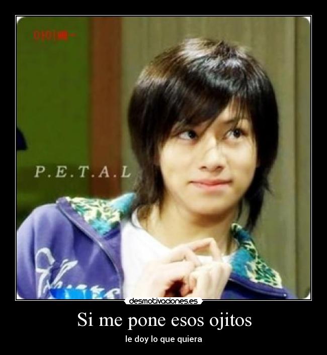 Si me pone esos ojitos - le doy lo que quiera