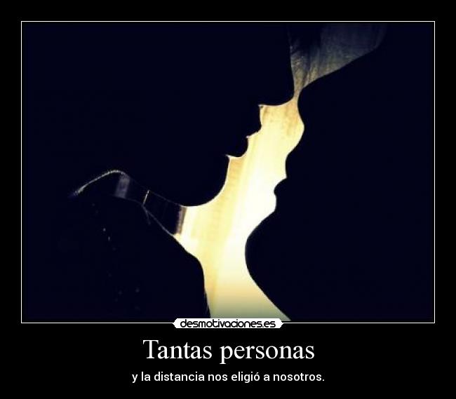 Tantas personas - y la distancia nos eligió a nosotros.