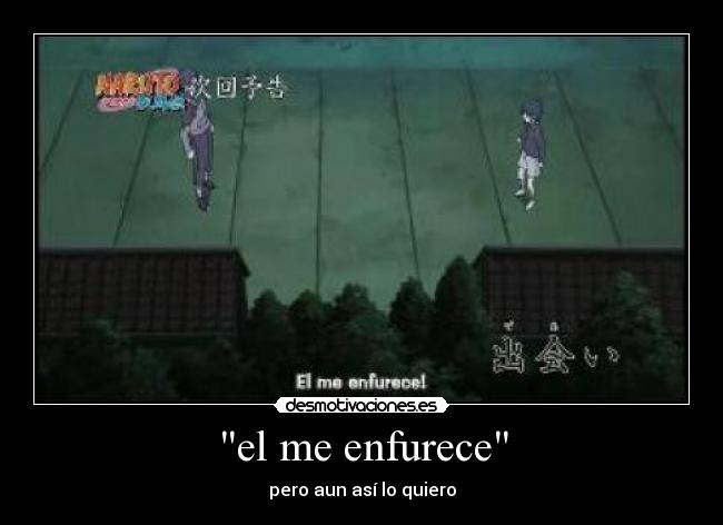 el me enfurece -