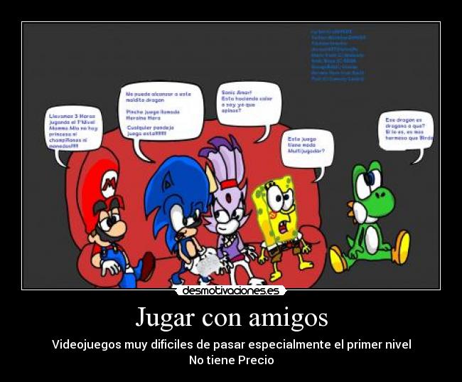 Jugar con amigos - Videojuegos muy dificiles de pasar especialmente el primer nivel
No tiene Precio