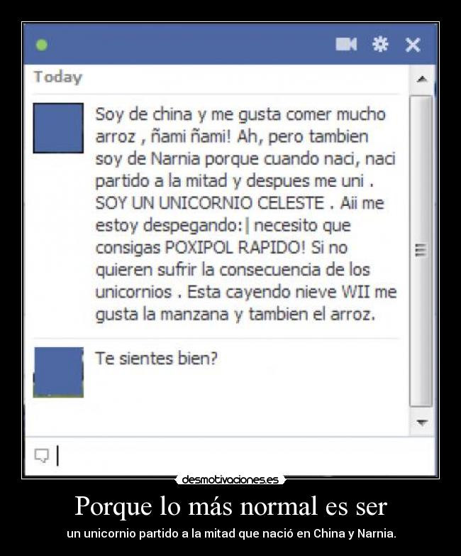 Porque lo más normal es ser - un unicornio partido a la mitad que nació en China y Narnia.