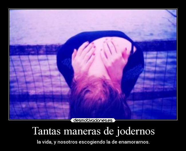 Tantas maneras de jodernos - 