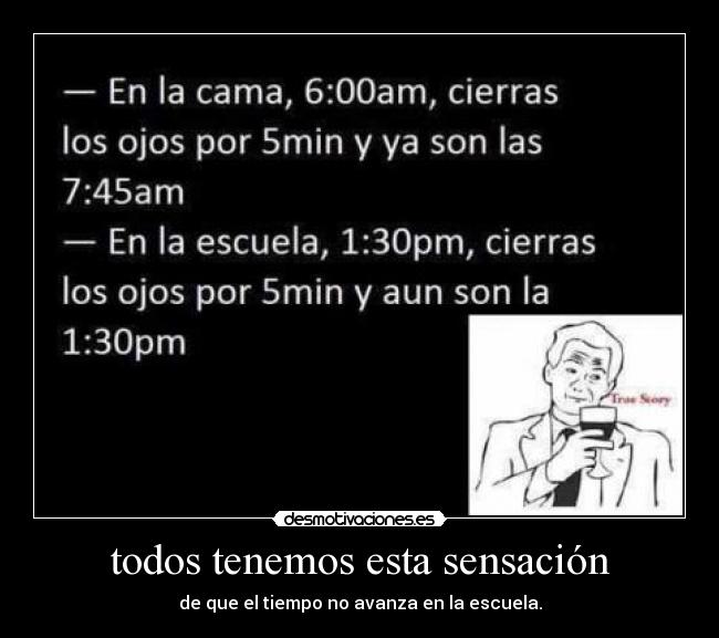 todos tenemos esta sensación - de que el tiempo no avanza en la escuela.
