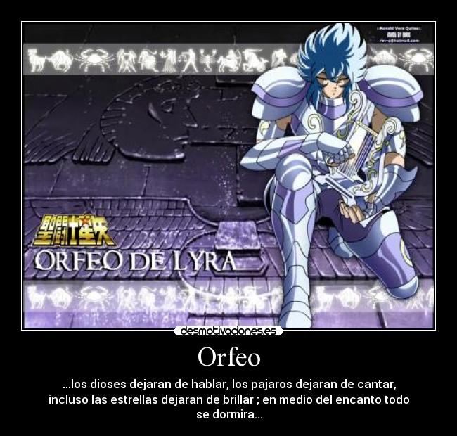 Orfeo - ...los dioses dejaran de hablar, los pajaros dejaran de cantar,
incluso las estrellas dejaran de brillar ; en medio del encanto todo
se dormira...