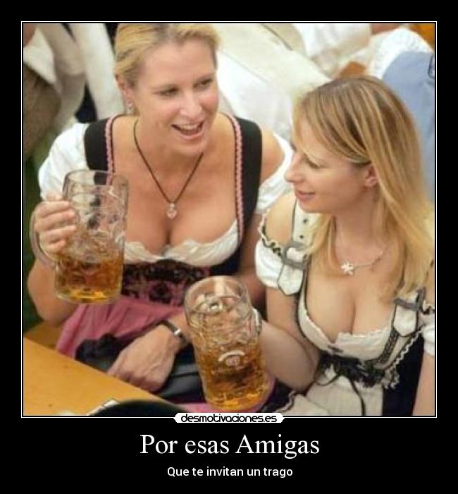 Por esas Amigas - Que te invitan un trago