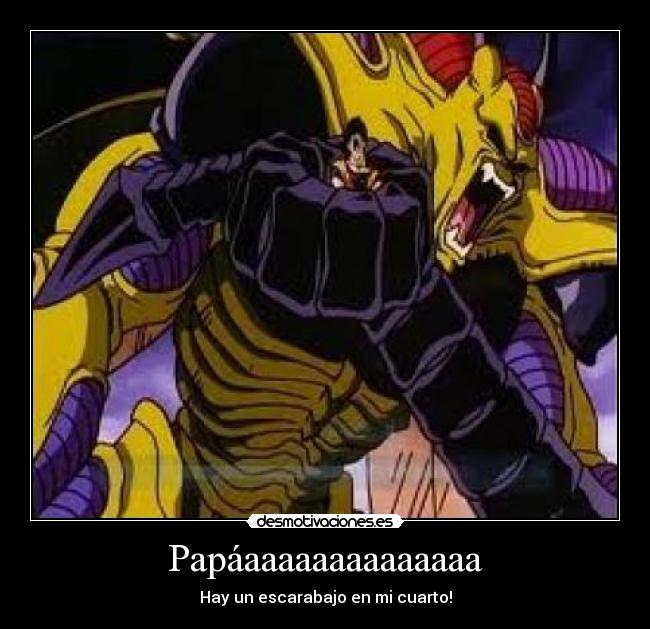 Papáaaaaaaaaaaaaaa - Hay un escarabajo en mi cuarto!