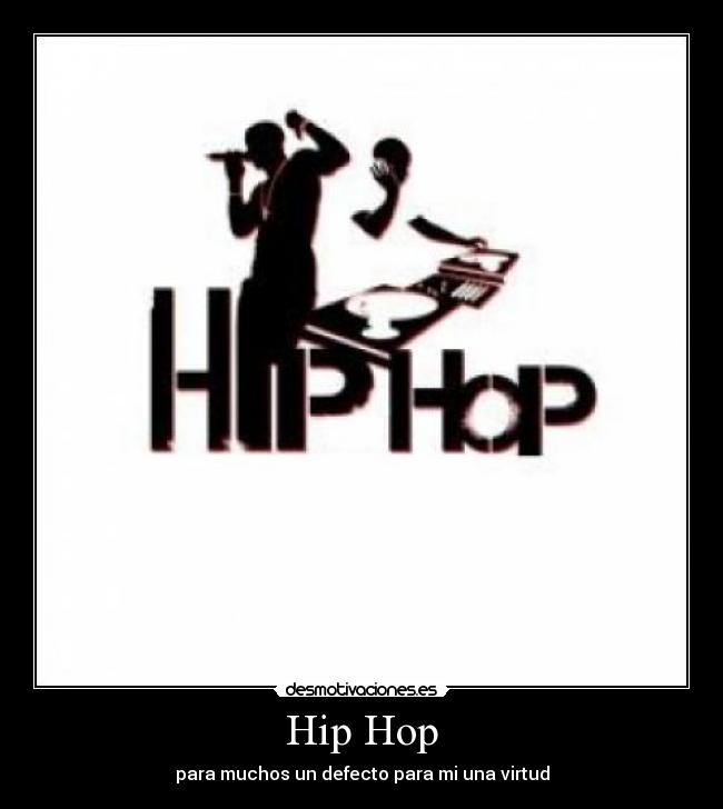 Hip Hop - para muchos un defecto para mi una virtud