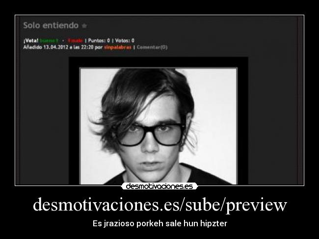 desmotivaciones.es/sube/preview - Es jrazioso porkeh sale hun hipzter