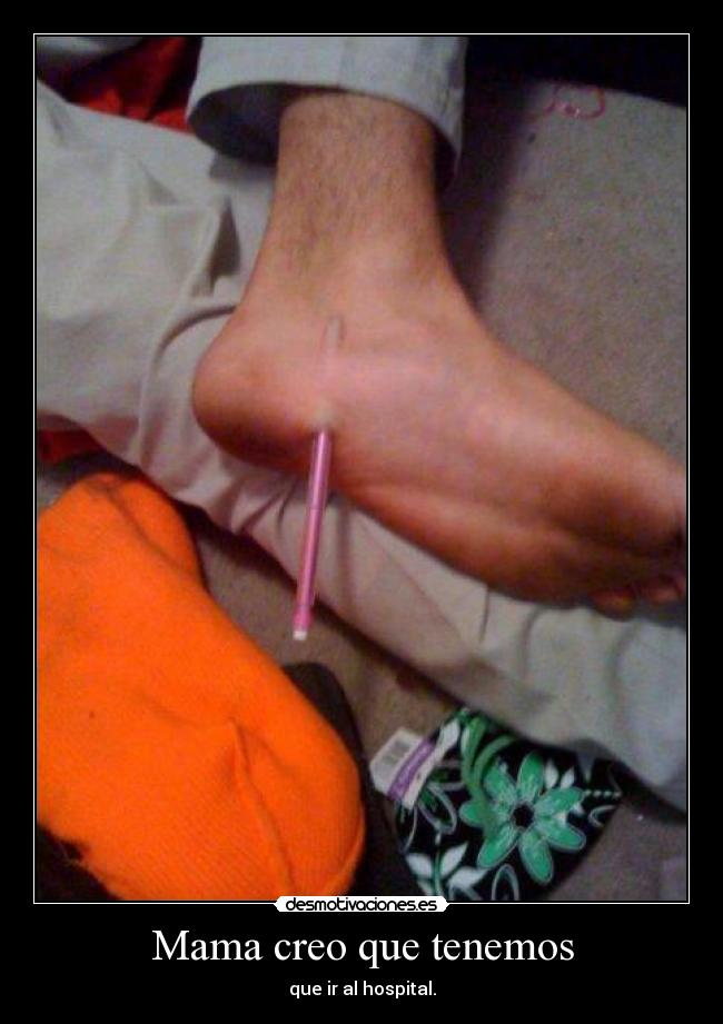 Mama creo que tenemos - que ir al hospital.