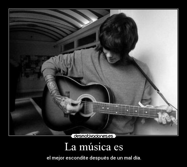 La música es - el mejor escondite después de un mal día.