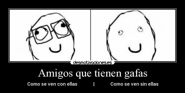 Amigos que tienen gafas - Como se ven con ellas              |              Como se ven sin ellas