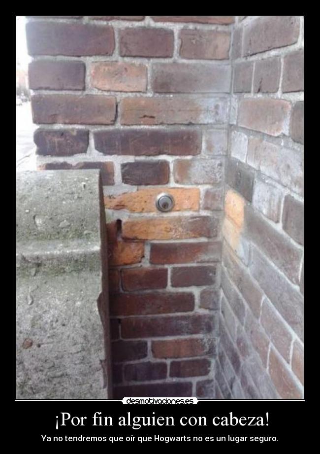 ¡Por fin alguien con cabeza! - Ya no tendremos que oír que Hogwarts no es un lugar seguro.