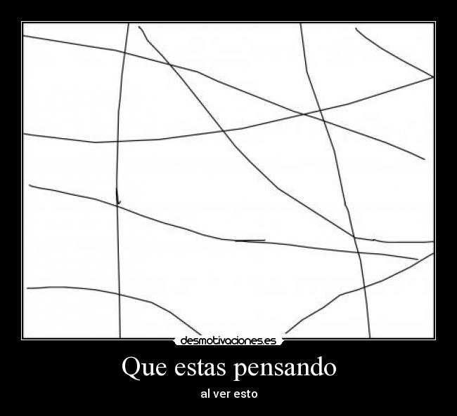 Que estas pensando - al ver esto