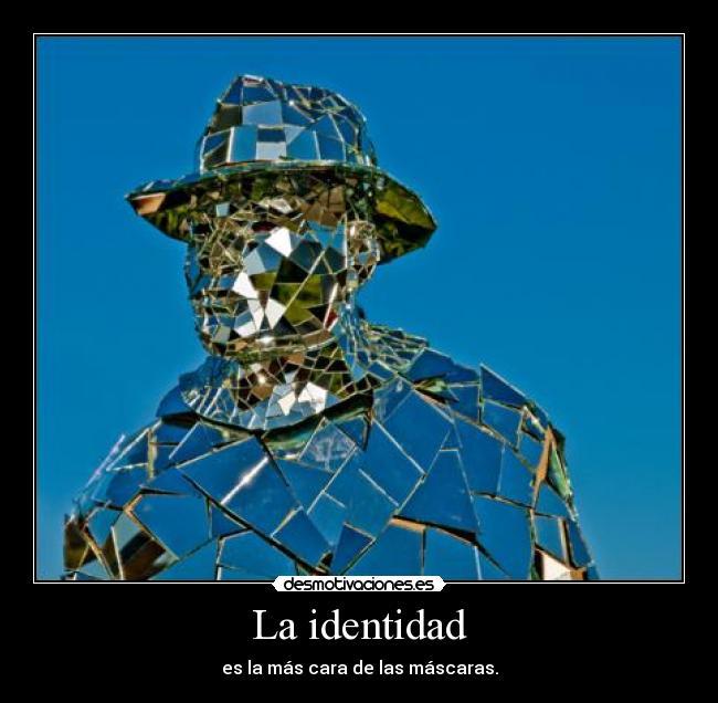 La identidad - es la más cara de las máscaras.