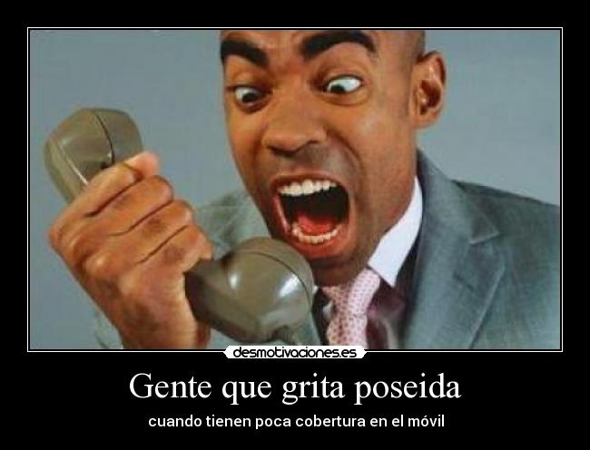 Gente que grita poseida - cuando tienen poca cobertura en el móvil