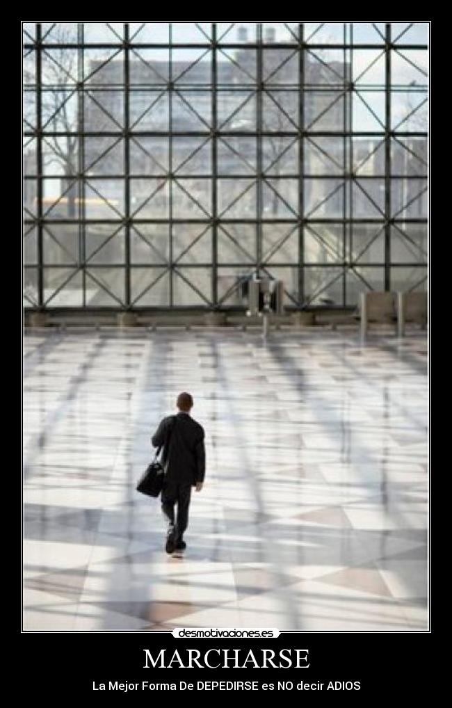 MARCHARSE - La Mejor Forma De DEPEDIRSE es NO decir ADIOS