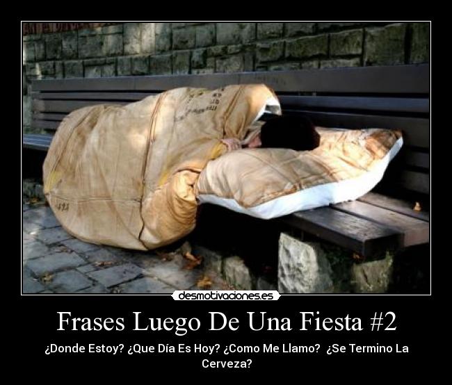 Frases Luego De Una Fiesta #2 - ¿Donde Estoy? ¿Que Día Es Hoy? ¿Como Me Llamo? ¿Se Termino La Cerveza?