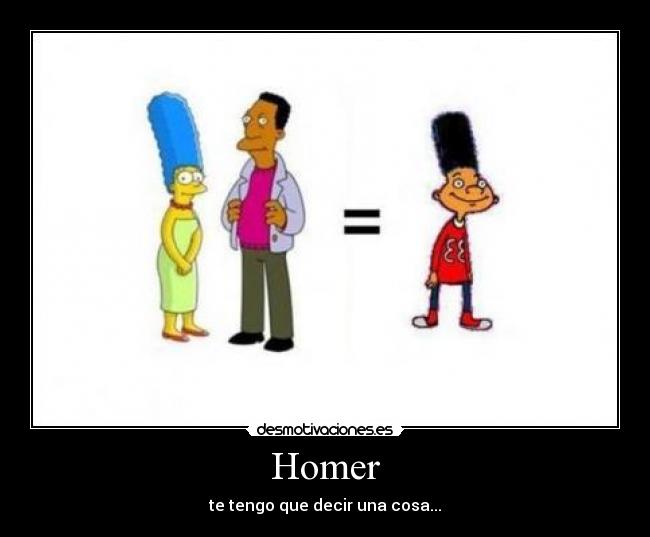 Homer - te tengo que decir una cosa...