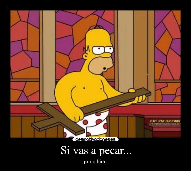 Si vas a pecar... -