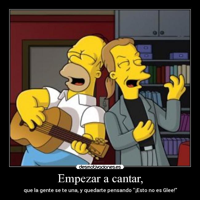 Empezar a cantar, - que la gente se te una, y quedarte pensando ¡Esto no es Glee!