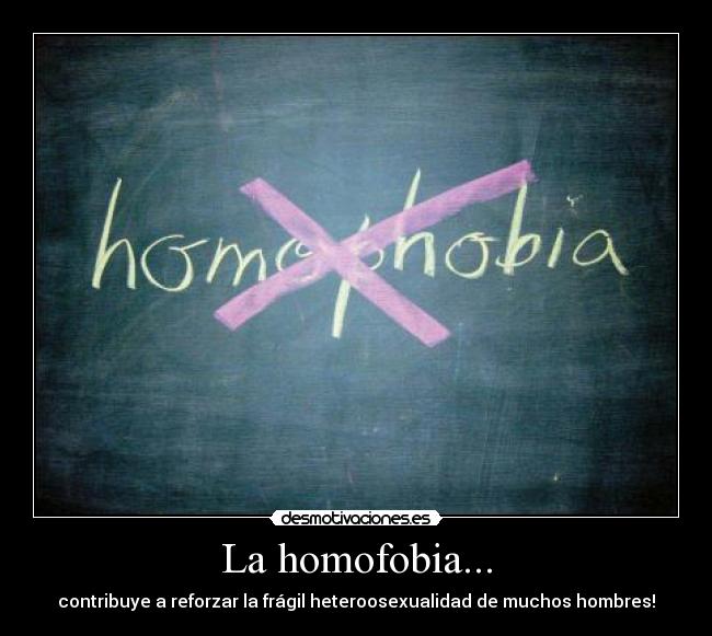 La homofobia... - 