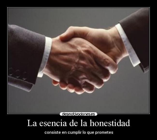La esencia de la honestidad - consiste en cumplir lo que prometes