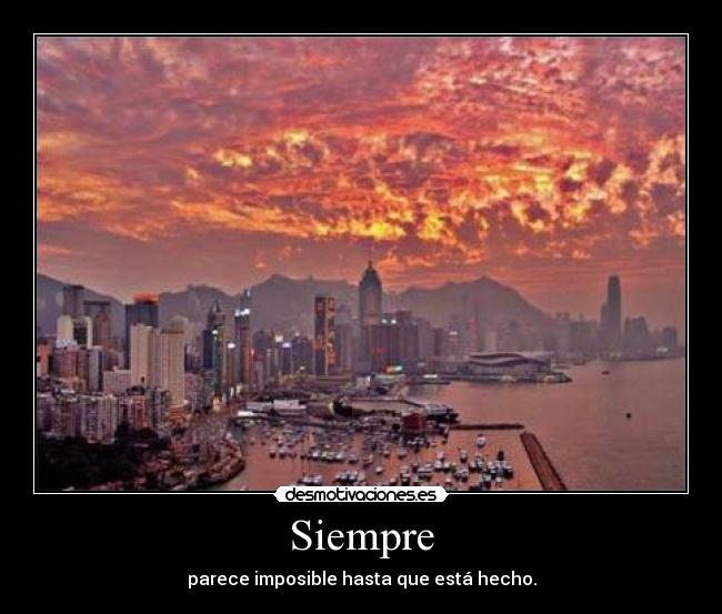 Siempre - parece imposible hasta que está hecho.