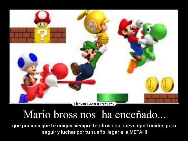 Mario bross nos ha enceñado... -