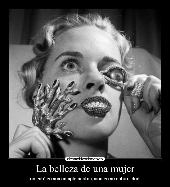 La belleza de una mujer - no está en sus complementos, sino en su naturalidad.